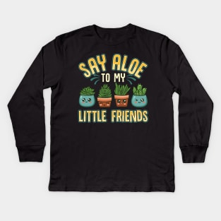 Funny Say Aloe To My Little Friends Gardening Pun Kids Long Sleeve T-Shirt